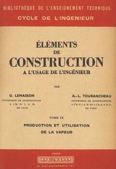 Eléments de construction à l'usage de l'ingénieur. Tome IX. Production et utilisation de la vapeur